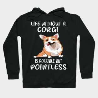 Life Without A Corgi Is Possible But Pointless (135) Hoodie